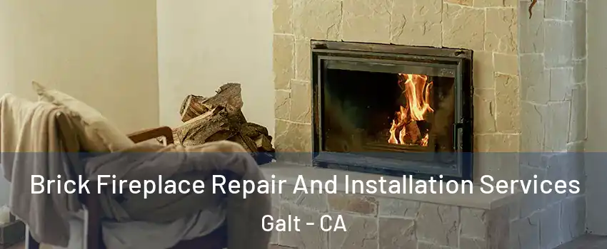  Brick Fireplace Repair And Installation Services Galt - CA