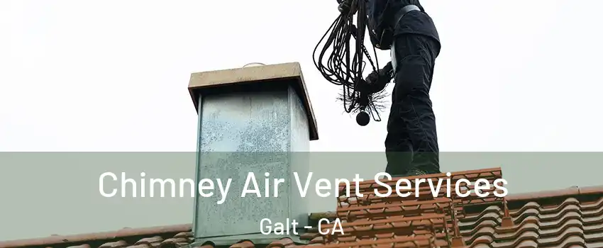  Chimney Air Vent Services Galt - CA