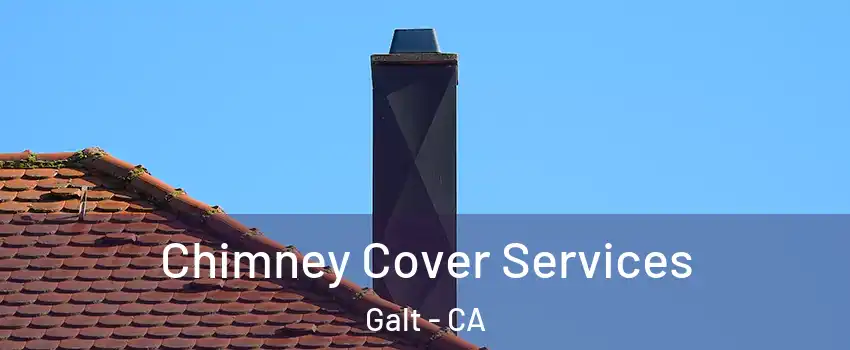  Chimney Cover Services Galt - CA