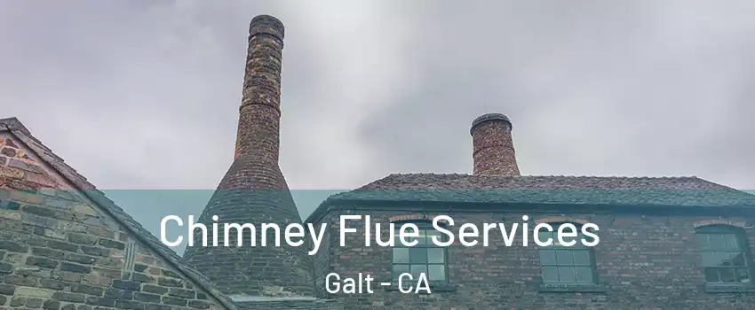  Chimney Flue Services Galt - CA