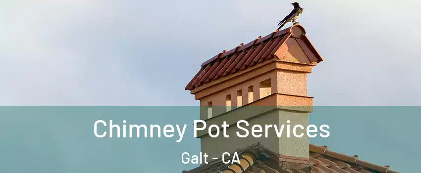  Chimney Pot Services Galt - CA