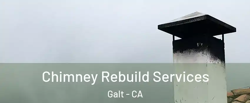  Chimney Rebuild Services Galt - CA