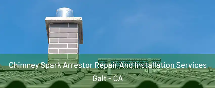  Chimney Spark Arrestor Repair And Installation Services Galt - CA