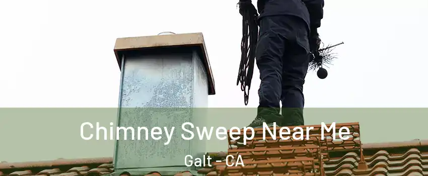  Chimney Sweep Near Me Galt - CA