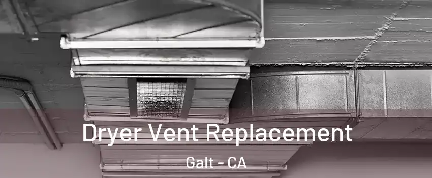  Dryer Vent Replacement Galt - CA
