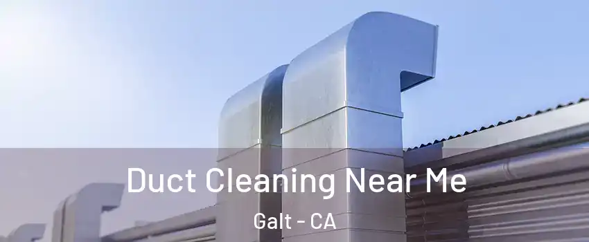  Duct Cleaning Near Me Galt - CA