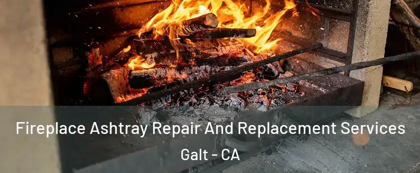 Fireplace Ashtray Repair And Replacement Services Galt - CA
