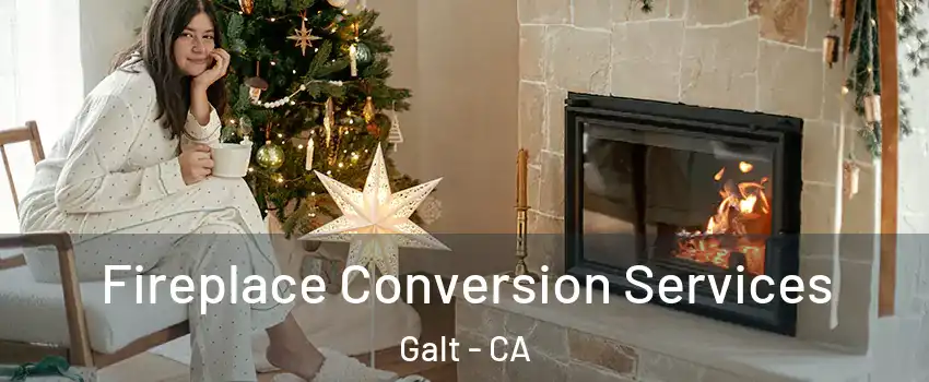  Fireplace Conversion Services Galt - CA