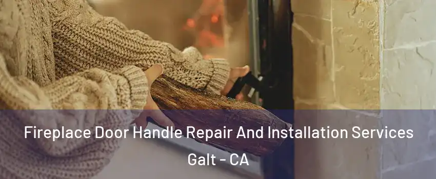 Fireplace Door Handle Repair And Installation Services Galt - CA