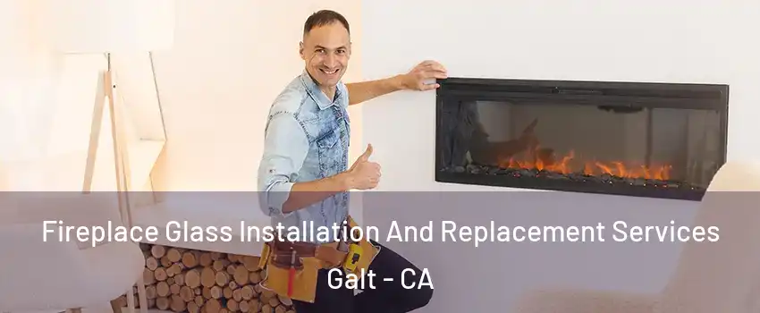  Fireplace Glass Installation And Replacement Services Galt - CA