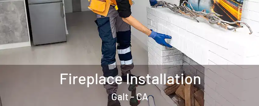  Fireplace Installation Galt - CA