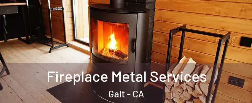  Fireplace Metal Services Galt - CA