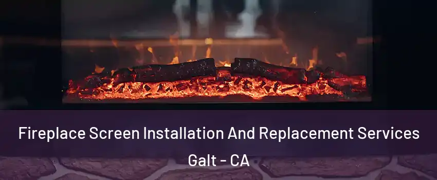  Fireplace Screen Installation And Replacement Services Galt - CA