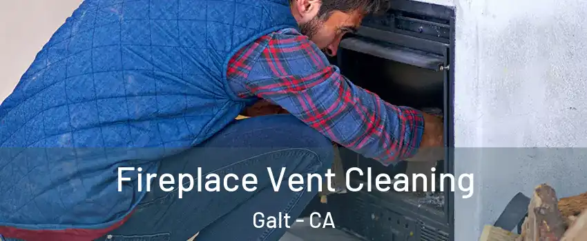  Fireplace Vent Cleaning Galt - CA