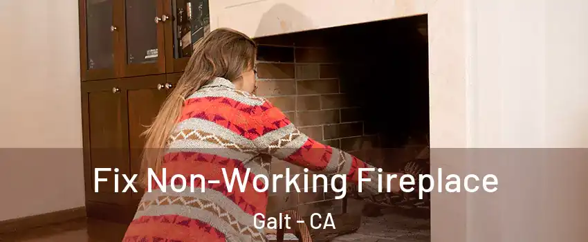  Fix Non-Working Fireplace Galt - CA