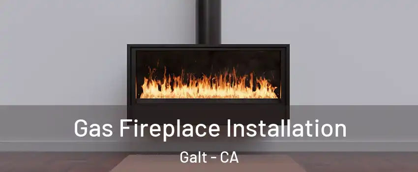  Gas Fireplace Installation Galt - CA