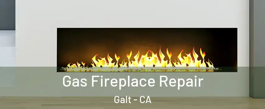  Gas Fireplace Repair Galt - CA