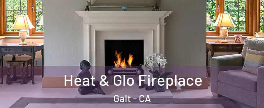  Heat & Glo Fireplace Galt - CA