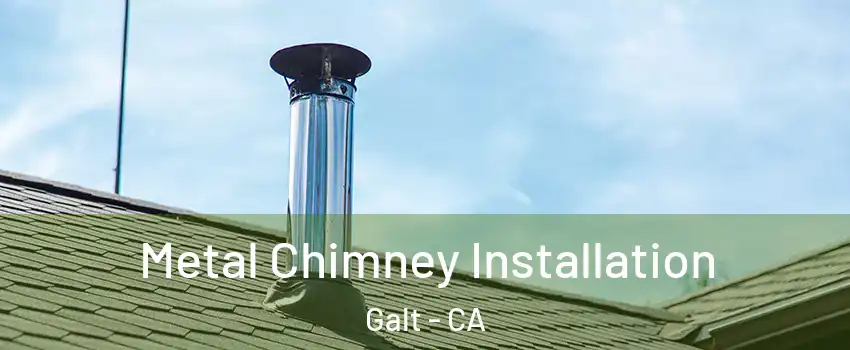  Metal Chimney Installation Galt - CA