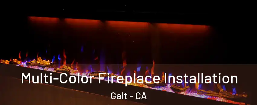  Multi-Color Fireplace Installation Galt - CA