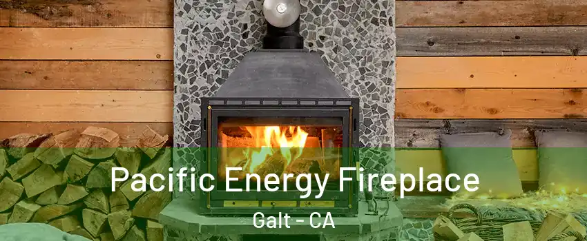  Pacific Energy Fireplace Galt - CA