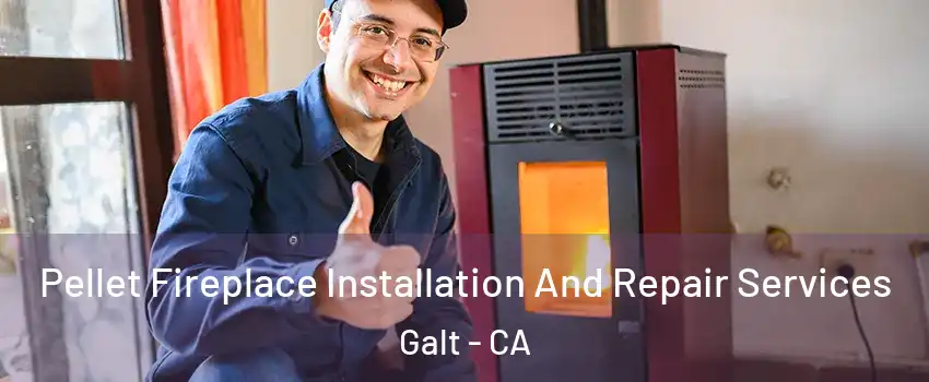  Pellet Fireplace Installation And Repair Services Galt - CA