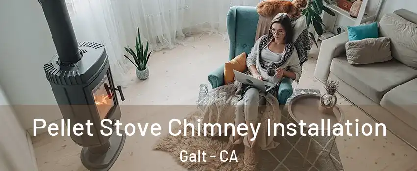  Pellet Stove Chimney Installation Galt - CA