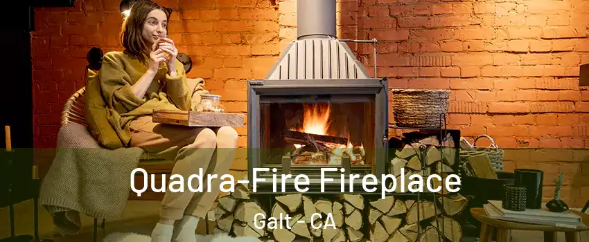  Quadra-Fire Fireplace Galt - CA