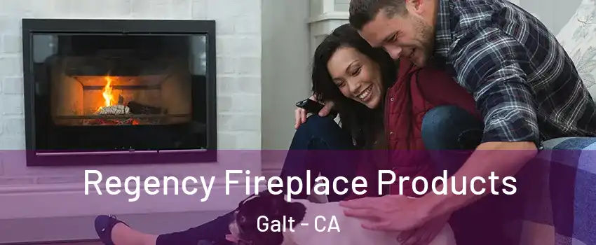  Regency Fireplace Products Galt - CA