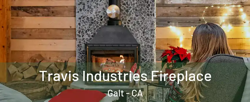  Travis Industries Fireplace Galt - CA