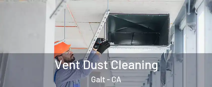  Vent Dust Cleaning Galt - CA